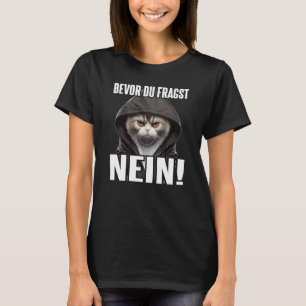 Katze Spruch Lustig Geschenk I Bevor Du Fragst Nei T-Shirt