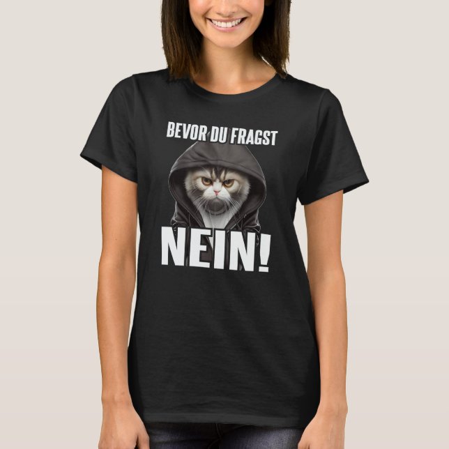 Katze Spruch Lustig Geschenk I Bevor Du Fragst Nei T-Shirt (Front)