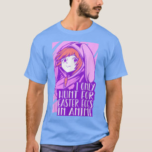 Kawaii Anime Girl Easter Bunny Ears I Only Hunt fo T-Shirt