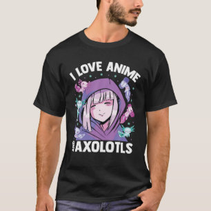 Kawaii Blushing Otaku Girl - I Love Anime And Axol T-Shirt
