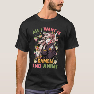 Kawaii Cute - All I Want Is Ramen And Anime - Otak T-Shirt