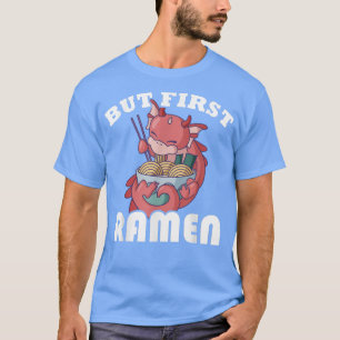 Kawaii Dragon But First Ramen T-Shirt