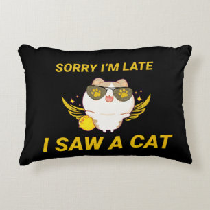 Kawaii Funny Cat Sorry I'm Late, I Saw A Cat Decorative Cushion