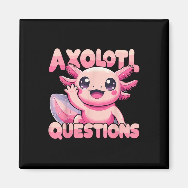 Kawaii I Axolotl Questions Funny Axolotl  Magnet (Front)