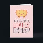 Kawaii Loafly Bread Cute Baking Pun Funny Birthday Card<br><div class="desc">Funny and cute birthday card for those who love puns and humour. Perfect way to wish your friends and family happy birthday.  Visit our store for more birthday card collection. You'll find something cool,  humourous and sometimes sarcastic birthday cards for your special someone.</div>