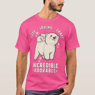 Kawaii Polar Bear - Cute, Loving, Crazy, Incredibl T-Shirt
