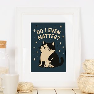 Kawaii Sad Cute Cat. Do I Even Matter? Quote  Poster
