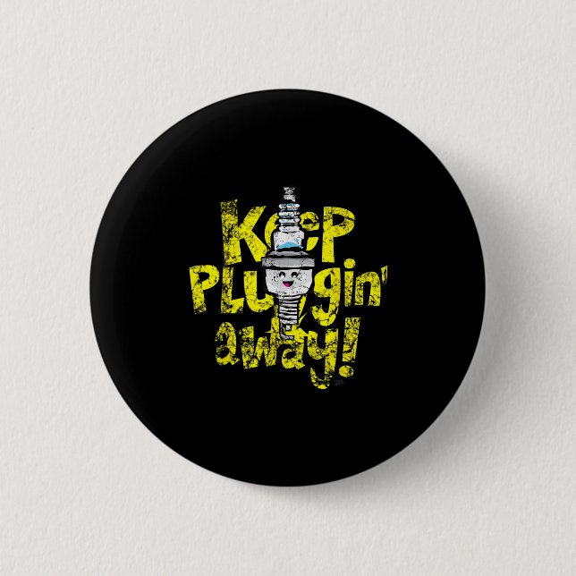 Kawaii Spark Plug Keep Pluggin Away Motivational R 6 Cm Round Badge (Front)
