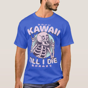 Kawaii Till I Die Cute Kawaii Skeleton Japanese S T-Shirt