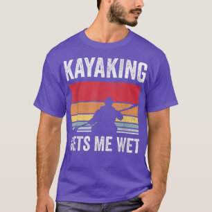 Kayak Boating PaddlingKayaking Gets Me Wet T-Shirt