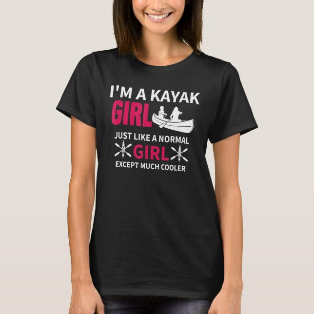 Kayak Girl Just Like A Normal Girl Women Kayaking T-Shirt (Front)