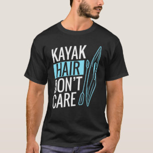 Kayak Hair Don't Care Kayaking T-Shirt