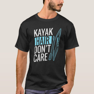 Kayak Hair Don't Care Kayaking T-Shirt