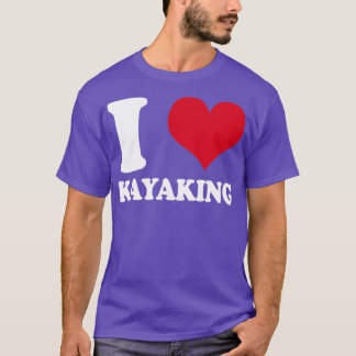 Kayak I Love Kayaking Kayaker T-Shirt