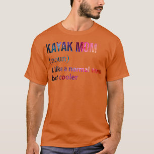 Kayak Mum like a normal mum but coolerTShirt T-Shirt