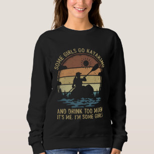 Kayak Vintage Some Girls Go Kayaking And Drink Too Sweatshirt