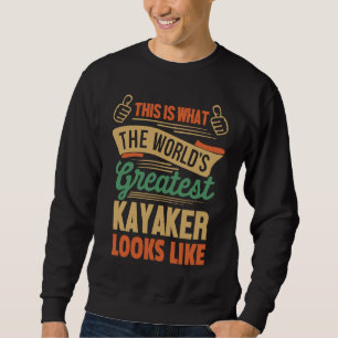 Kayaker Greatest Kayaker In The World Sweatshirt
