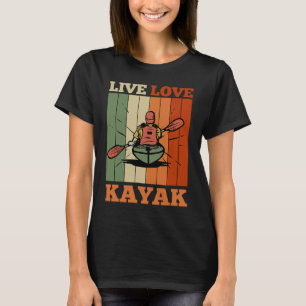 Kayaker Kayaking Canoe Paddling Live Love Kayak T-Shirt