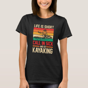 Kayaker Retro Life Is Short Call In Sick And Go Ka T-Shirt