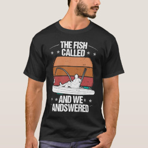 Kayakfisher Fish Called and we Answered Kayaker Fi T-Shirt