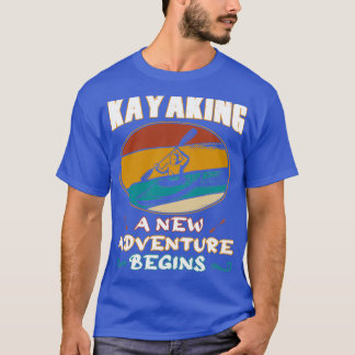 Kayaking a new adventure begins kayak white T-Shirt