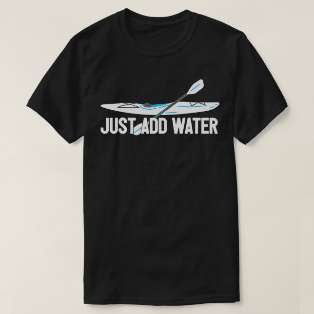 Kayaking - Add Water - Kayak  T-Shirt (Design Front)