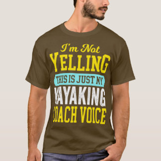 Kayaking Coach Voice Cool Funny Canoeing Canoe Can T-Shirt