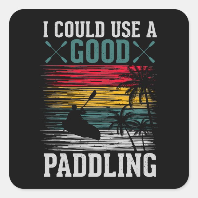 Kayaking Could Use Paddling  Square Sticker (Front)