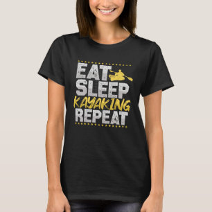 Kayaking Eat Sleep Repeat Paddle Boat Hobby Kayak T-Shirt