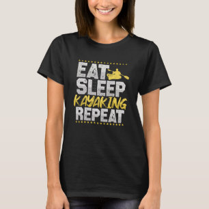 Kayaking Eat Sleep Repeat Paddle Boat Hobby Kayak T-Shirt
