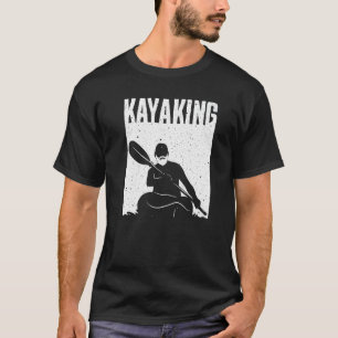Kayaking For Men Women Kayak Rafting Row T-Shirt