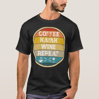 Kayaking Gear Women Kayak Lovers Coffee Kayak Wine T-Shirt