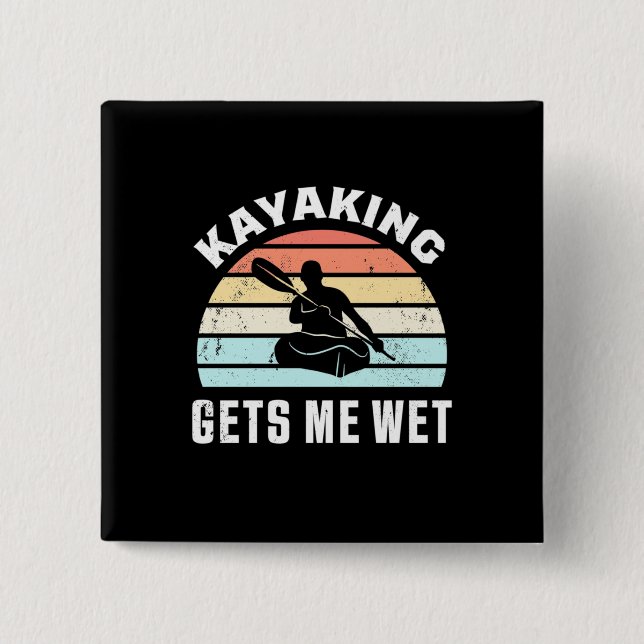 Kayaking Gets Me Wet 15 Cm Square Badge (Front)