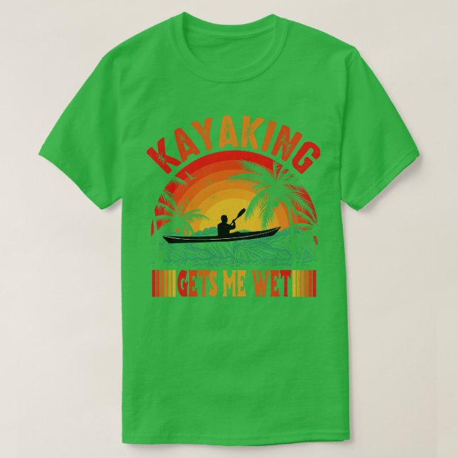 Kayaking Gets Me Wet 2 T-Shirt (Design Front)