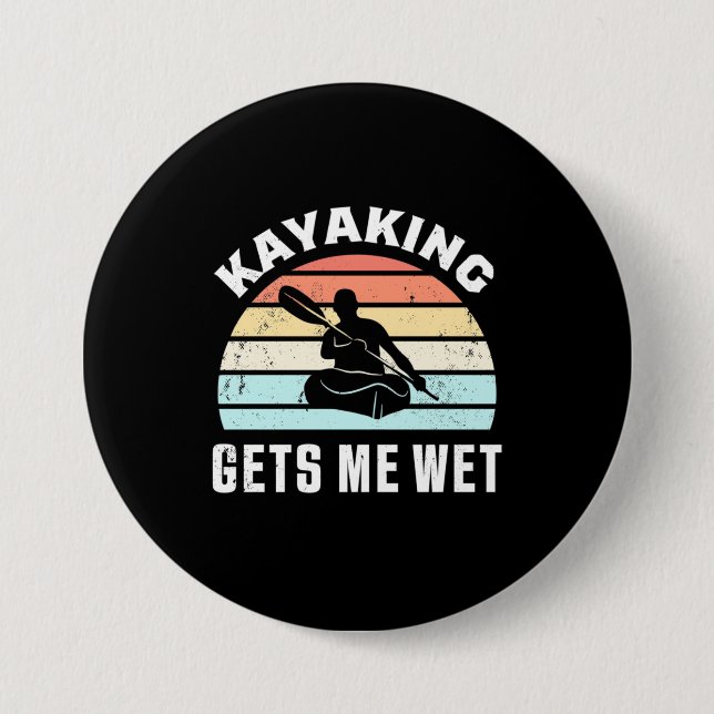 Kayaking Gets Me Wet 7.5 Cm Round Badge (Front)