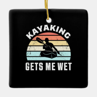 Kayaking Gets Me Wet Ceramic Ornament