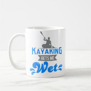 Kayaking Gets Me Wet Coffee Mug Funny Kayaker Gift