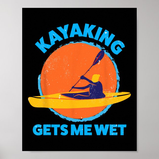 Kayaking Gets Me Wet Fun Halloween Christmas Kayak Poster (Front)