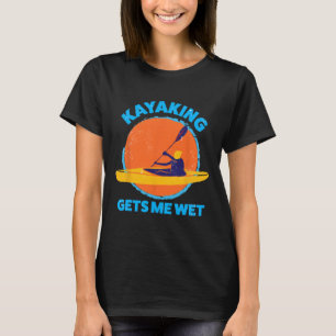 Kayaking Gets Me Wet Fun Halloween Christmas Kayak T-Shirt