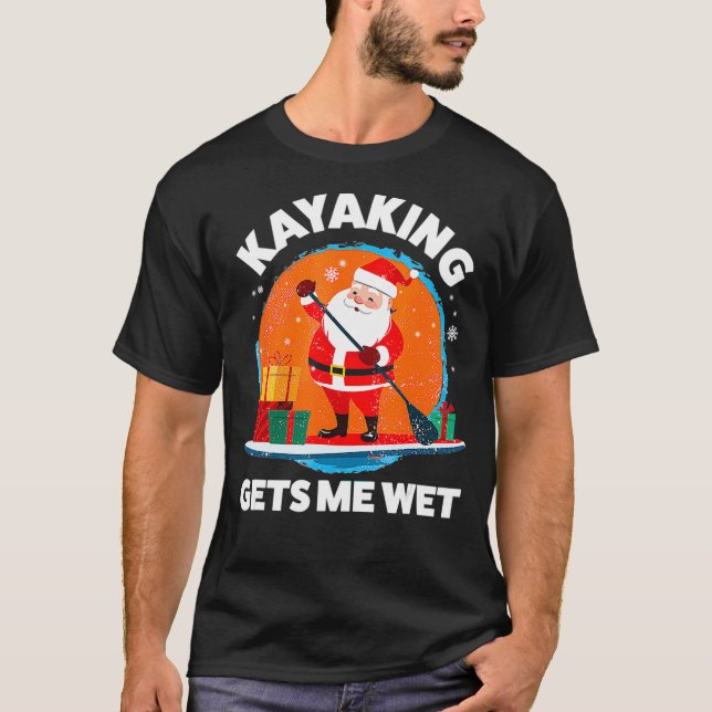 Kayaking Gets Me Wet Funny Christmas Santa Kayaker T-Shirt (Front)
