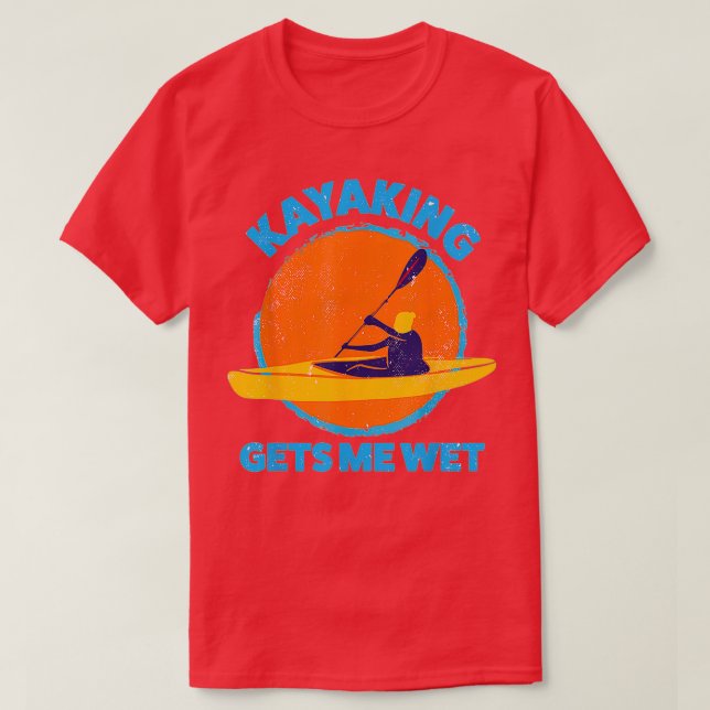 Kayaking gets me wet Funny Halloween Christmas T-Shirt (Design Front)