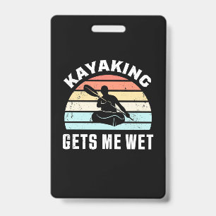Kayaking Gets Me Wet ID Badge