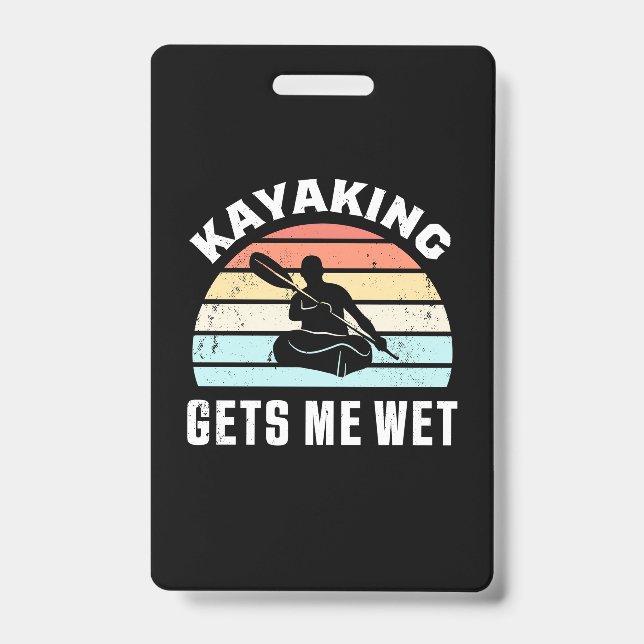 Kayaking Gets Me Wet ID Badge (Front)