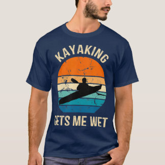 Kayaking Gets Me Wet Kayaker Boating Paddling T-Shirt