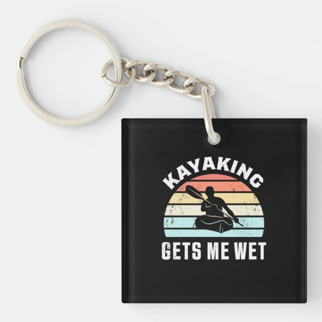 Kayaking Gets Me Wet Key Ring (Front)