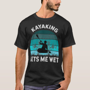 Kayaking Gets Me Wet Retro Vintage Kayaker Boating T-Shirt