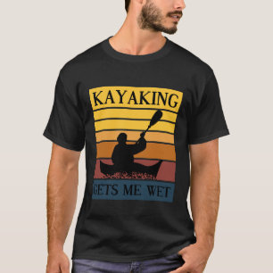 Kayaking Gets Me Wet Rowing Boat Jersey T-Shirt