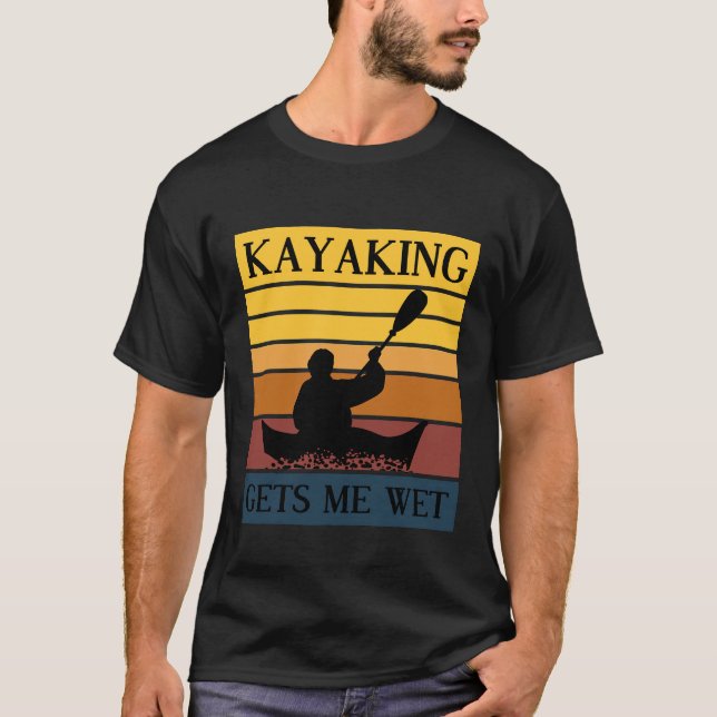 Kayaking Gets Me Wet Rowing Boat Jersey T-Shirt (Front)