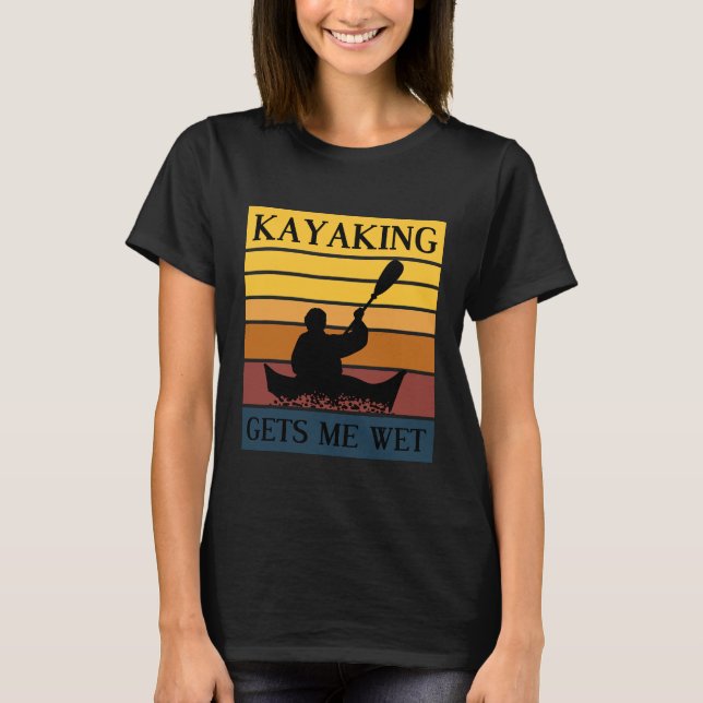 Kayaking Gets Me Wet Rowing Boat Jersey T-Shirt (Front)