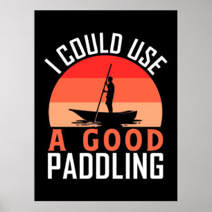 Kayaking I Could Use A Good Paddling Poster